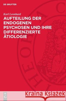 Aufteilung Der Endogenen Psychosen Und Ihre Differenzierte ?tiologie Karl Leonhard 9783112721162 de Gruyter