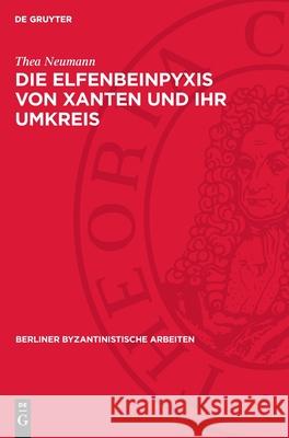 Die Elfenbeinpyxis Von Xanten Und Ihr Umkreis Thea Neumann 9783112721186 de Gruyter