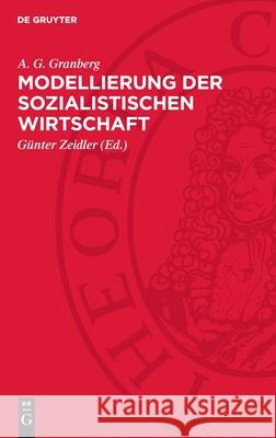 Modellierung Der Sozialistischen Wirtschaft: Theoretische Und Methodologische Probleme A. G. Granberg G?nter Zeidler 9783112721520 de Gruyter