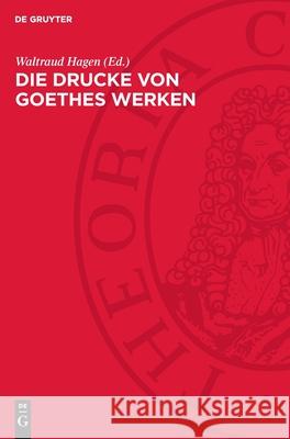 Die Drucke Von Goethes Werken Waltraud Hagen 9783112721728 de Gruyter