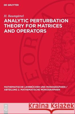 Analytic Perturbation Theory for Matrices and Operators H. Baumg?rtel 9783112721803 de Gruyter