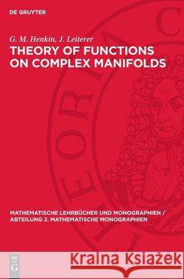 Theory of Functions on Complex Manifolds G. M. Henkin J. Leiterer 9783112721827 de Gruyter