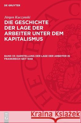 Darstellung der Lage der Arbeiter in Frankreich seit 1848 Jürgen Kuczynski 9783112721889