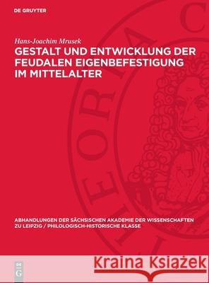 Gestalt Und Entwicklung Der Feudalen Eigenbefestigung Im Mittelalter Hans-Joachim Mrusek 9783112721964 de Gruyter