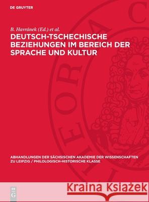 Deutsch-Tschechische Beziehungen Im Bereich Der Sprache Und Kultur: Aufs?tze Und Studien B. Havr?nek R. Fischer 9783112722046 de Gruyter