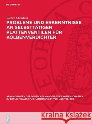 Probleme Und Erkenntnisse an Selbstt?tigen Plattenventilen F?r Kolbenverdichter: Mitteilungen Der Sektion Maschinenbau Walter Christian 9783112722145