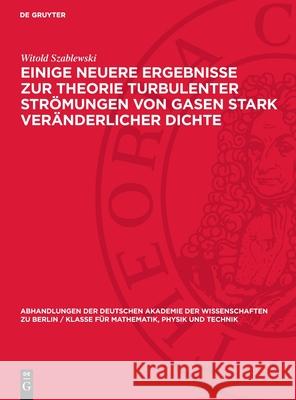 Einige Neuere Ergebnisse Zur Theorie Turbulenter Str?mungen Von Gasen Stark Ver?nderlicher Dichte Witold Szablewski 9783112722169 de Gruyter