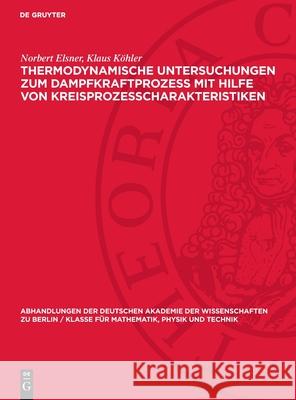 Thermodynamische Untersuchungen Zum Dampfkraftprozess Mit Hilfe Von Kreisprozesscharakteristiken: Mitteilungen Der Sektion F?r Maschinenbau Norbert Elsner Klaus K?hler 9783112722183 de Gruyter