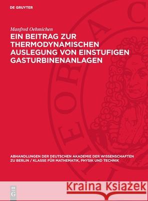 Ein Beitrag Zur Thermodynamischen Auslegung Von Einstufigen Gasturbinenanlagen: Mitteilungen Der Sektion Maschinenbau Manfred Oehmichen 9783112722220 de Gruyter