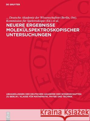 Neuere Ergebnisse Molek?lspektroskopischer Untersuchungen: Kolloquium ?ber Molek?lspektroskopie Der Kommission F?r Spektroskopie Der Deutschen Akademi Deutsche Akademie Der Wissenschaften (Be G?rlich 9783112722282 de Gruyter