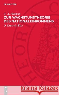 Zur Wachstumstheorie Des Nationaleinkommens G. A. Feldman O. Kratsch 9783112722442