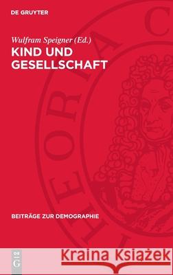 Kind Und Gesellschaft: Eine Soziologische Studie ?ber Die Geburtenentwicklung in Der DDR Wulfram Speigner 9783112722503 de Gruyter