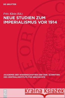 Neue Studien Zum Imperialismus VOR 1914 Fritz Klein 9783112722589