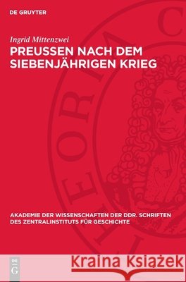 Preu?en Nach Dem Siebenj?hrigen Krieg: Auseinandersetzungen Zwischen B?rgertum Und Staat Um Die Wirtschaftspolitik Ingrid Mittenzwei 9783112722602 de Gruyter