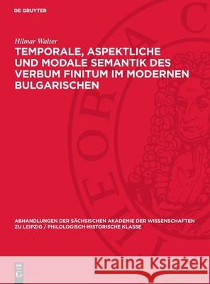 Temporale, Aspektliche Und Modale Semantik Des Verbum Finitum Im Modernen Bulgarischen Hilmar Walter 9783112722763 de Gruyter