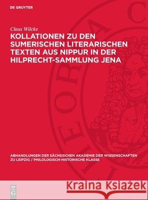 Kollationen Zu Den Sumerischen Literarischen Texten Aus Nippur in Der Hilprecht-Sammlung Jena Claus Wilcke 9783112722862 de Gruyter