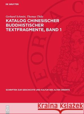 Katalog Chinesischer Buddhistischer Textfragmente, Band 1 Gerhard Schmitt Thomas Thilo Taijun Inokuchi 9783112723067 de Gruyter