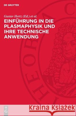 Einf?hrung in Die Plasmaphysik Und Ihre Technische Anwendung Gustav Hertz Robert Rompe 9783112723265