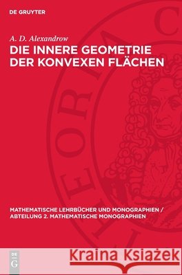 Die Innere Geometrie Der Konvexen Fl?chen A. D. Alexandrow 9783112723388 de Gruyter