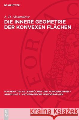 Die Innere Geometrie Der Konvexen Fl?chen A. D. Alexandrow 9783112723388 de Gruyter