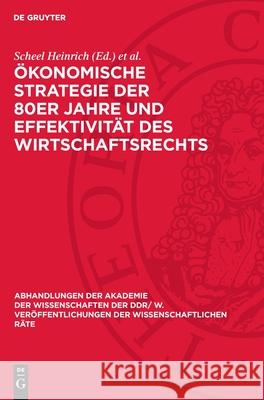 ?konomische Strategie Der 80er Jahre Und Effektivit?t Des Wirtschaftsrechts Scheel Heinrich Gerhard Sch??ler 9783112723500 de Gruyter