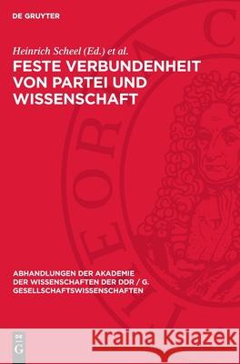 Feste Verbundenheit Von Partei Und Wissenschaft: Zum Besuch Des Generalsekret?rs Des Zk Der sed Und Vorsitzenden Des Staatsrates Der Ddr, Erich Honeck Heinrich Scheel W. Hartkopt 9783112723821 de Gruyter