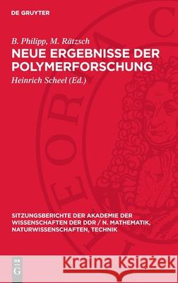 Neue Ergebnisse Der Polymerforschung B. Philipp M. R?tzsch Heinrich Scheel 9783112724088 de Gruyter