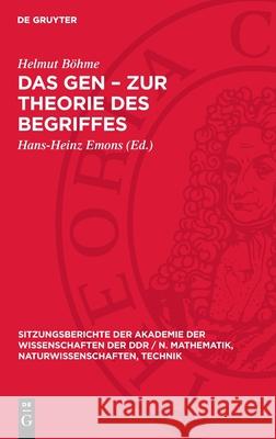 Das Gen - Zur Theorie Des Begriffes: Dem Andenken an Akademiemitglied Hans Stubbe Gewidmet Helmut B?hme Hans-Heinz Emons 9783112724200