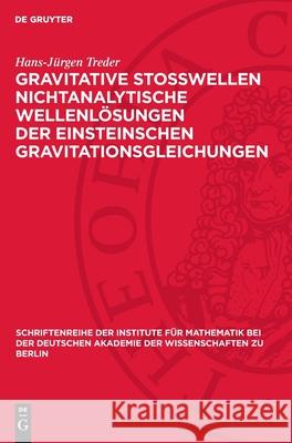 Gravitative Stosswellen Nichtanalytische Wellenl?sungen Der Einsteinschen Gravitationsgleichungen Hans-J?rgen Treder 9783112724460 de Gruyter