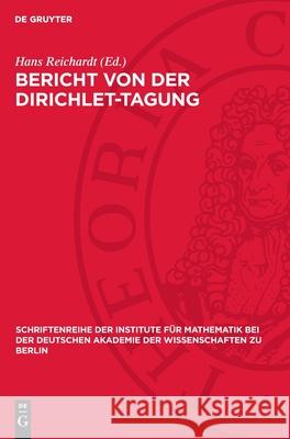 Bericht Von Der Dirichlet-Tagung Hans Reichardt 9783112724507 de Gruyter