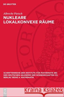 Nukleare Lokalkonvexe R?ume Albrecht Pietsch 9783112724606