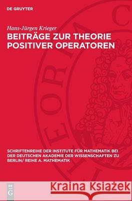 Beitr?ge Zur Theorie Positiver Operatoren Hans-J?rgen Krieger 9783112724682 de Gruyter