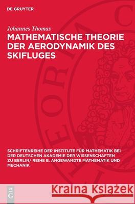 Mathematische Theorie Der Aerodynamik Des Skifluges Johannes Thomas 9783112724729 de Gruyter