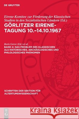 Das Problem Des Klassischen ALS Historisches, Arch?ologisches Und Philologisches Ph?nomen Boris Gerov Lukas Richter 9783112724804 de Gruyter
