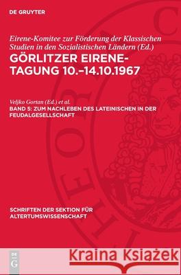 Zum Nachleben Des Lateinischen in Der Feudalgesellschaft Veljko Gortan Johannes Schneider 9783112724828 de Gruyter