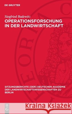 Operationsforschung in Der Landwirtschaft: M?glichkeiten Und Grenzen Ihrer Anwendung Siegfried Badewitz 9783112724866