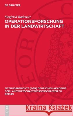 Operationsforschung in Der Landwirtschaft: M?glichkeiten Und Grenzen Ihrer Anwendung Siegfried Badewitz 9783112724866 de Gruyter