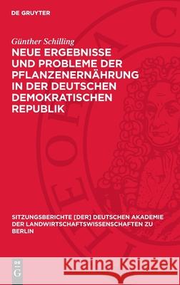 Neue Ergebnisse Und Probleme Der Pflanzenern?hrung in Der Deutschen Demokratischen Republik G?nther Schilling 9783112724927 de Gruyter