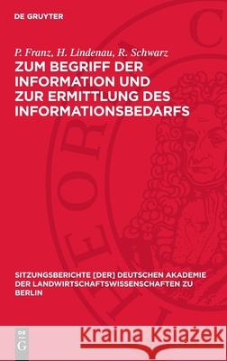 Zum Begriff Der Information Und Zur Ermittlung Des Informationsbedarfs P. Franz H. Lindenau R. Schwarz 9783112724941 de Gruyter