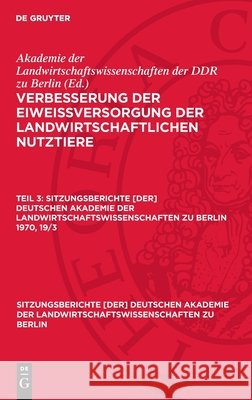 Verbesserung der Eiweißversorgung der landwirtschaftlichen Nutztiere. Teil 3 Akademie der Landwirtschaftswissenschaften der DDR zu Berlin 9783112725047