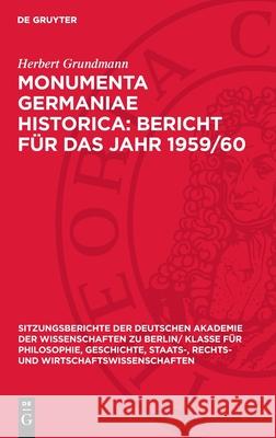 Monumenta Germaniae Historica: Bericht F?r Das Jahr 1959/60 Herbert Grundmann 9783112725306