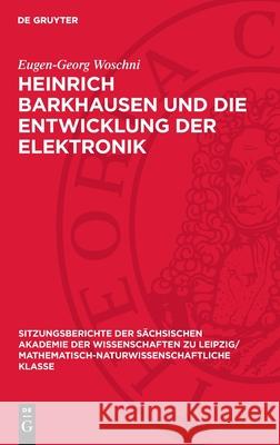 Heinrich Barkhausen Und Die Entwicklung Der Elektronik Eugen-Georg Woschni 9783112725504 de Gruyter