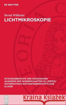 Lichtmikroskopie: Ernst ABBE Und Sein Einfluss Auf Moderne Entwicklungen Bernd Wilhelmi 9783112725788 de Gruyter