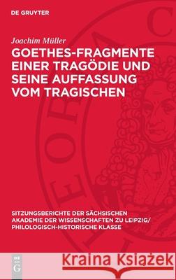 Goethes-Fragmente Einer Trag?die Und Seine Auffassung Vom Tragischen Joachim M?ller 9783112726068 de Gruyter