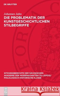 Die Problematik Der Kunstgeschichtlichen Stilbegriffe Johannes Jahn 9783112726105