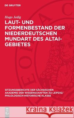 Laut- Und Formenbestand Der Niederdeutschen Mundart Des Altai-Gebietes Hugo Jedig 9783112726129 de Gruyter