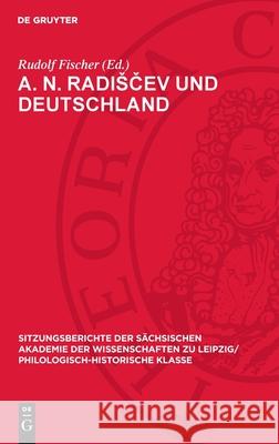 A. N. Radisčev Und Deutschland: Beitr?ge Zur Russischen Literatur Des Ausgehenden 18. Jahrhunderts Rudolf Fischer 9783112726228 de Gruyter