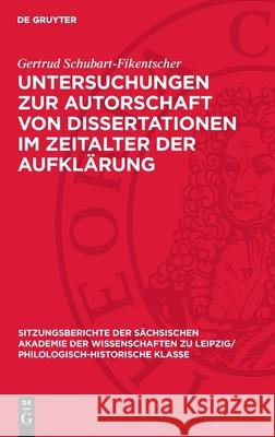 Untersuchungen Zur Autorschaft Von Dissertationen Im Zeitalter Der Aufkl?rung Gertrud Schubart-Fikentscher 9783112726303 de Gruyter