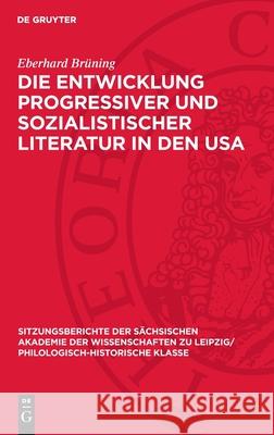 Die Entwicklung Progressiver Und Sozialistischer Literatur in Den USA: Fortschrittliche Schriftstellerorganisationen Und Ihr Einflu? Auf Den Nationale Eberhard Br?ning 9783112726525 de Gruyter