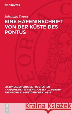 Eine Hafeninschrift Von Der K?ste Des Pontus: Epigraphische Beitr?ge I Johannes Stroux 9783112726785